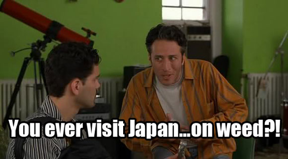 Meme from Half-Baked about visting Japan on drugs