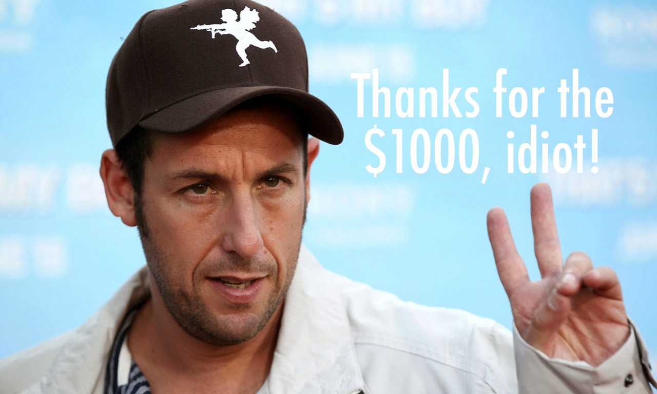 Adam Sandler thanking you for money